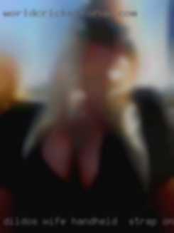Dildos wife (handheld & strap-ons) from Rochester NY.