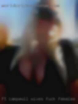 Ft campewll wives fuck females in Toronto.